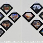 « E’ye : What is art ? » Version I – 1. 1 - 16. 2013 - 2014. Installation format diamant. 2 x 8 toiles sur châssis de 20 x 20 cm. 16 Photographies argentiques de 13 x 17 cm., 16 cartels (données techniques de chaque oeuvre), cadres bords noirs. Dimension total de l'installation : Hauteur 83 cm. Largeur 196 cm. « E’ye : What is art ? » Version I – 1. 1 - 16. 2013 – 2014. Installation format diamond. 2 x 8 Canvas of 7,8 x 7,8 in. 16 analog photographs of 5 x 7 in., 16 cartels (technical data of each work), black edges frames. Total size of the installation : Height 32,6 in. Width 77 in.