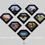 « E’ye : What is art ? » Version I – 1 : 9 – 16. 2013 - 2014. Première partie de l'Installation format diamant. 8 toiles sur châssis de 20 x 20 cm. 8 Photographies argentiques de 13 x 17 cm., 8 cartels (données techniques de chaque oeuvre), cadres bords noirs. Dimension total de l'installation : Hauteur 83 cm. Largeur 98 cm. « E’ye : What is art ? » Version I – 1 : 9 - 16. 2013 – 2014. First part of the Installation format diamond. 8 Canvas of 7,8 x 7,8 in. 8 analog photographs of 5 x 7 in., 8 cartels (technical data of each work), black edges frames. Total size of the installation : Height 32,6 in. Width 38,5 in.